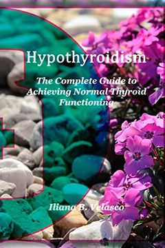 portada Hypothyroidism: The Complete Guide to Achieving Normal Thyroid Functioning (en Inglés)