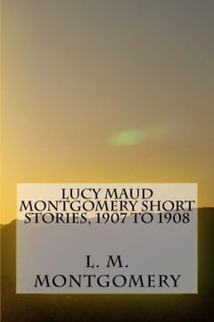 portada Lucy Maud Montgomery Short Stories, 1907 to 1908 (en Inglés)