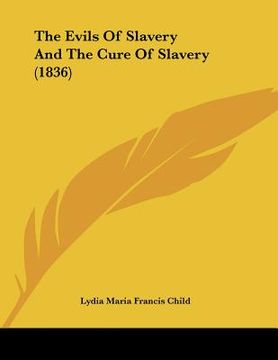 portada the evils of slavery and the cure of slavery (1836) (en Inglés)