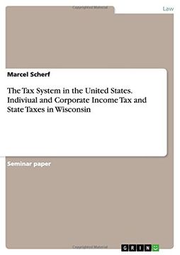 portada The Tax System in the United States. Indiviual and Corporate Income Tax and State Taxes in Wisconsin