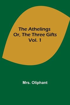 portada The Athelings; or, the Three Gifts. Vol. 1 (en Inglés)