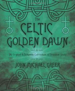 The Celtic Golden Dawn: An Original & Complete Curriculum of Druidical Study (en Inglés)