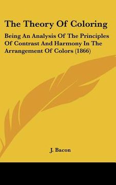 portada the theory of coloring: being an analysis of the principles of contrast and harmony in the arrangement of colors (1866) (en Inglés)