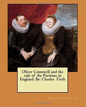 portada Oliver Cromwell and the rule of the Puritans in England. By: Charles  Firth