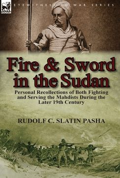 portada Fire and Sword in the Sudan: Personal Recollections of Both Fighting and Serving the Mahdists During the Later 19th Century (en Inglés)