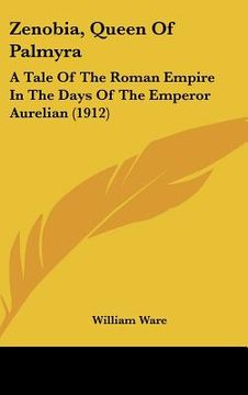 portada zenobia, queen of palmyra: a tale of the roman empire in the days of the emperor aurelian (1912) (en Inglés)