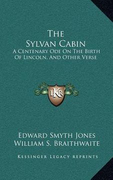 portada the sylvan cabin: a centenary ode on the birth of lincoln, and other verse (in English)