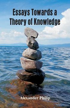 portada Essays Towards a Theory of Knowledge (in English)
