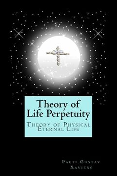portada Theory of Life Perpetuity: Theory of Physical Eternal Life (en Inglés)
