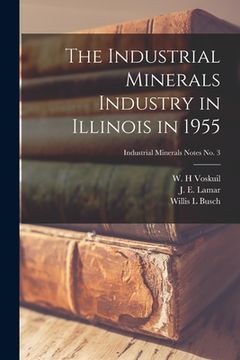 portada The Industrial Minerals Industry in Illinois in 1955; Industrial Minerals Notes No. 3 (in English)