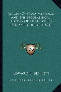 portada record of class meetings and the biographical history of the class of 1866, yale college (1891)