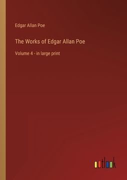 portada The Works of Edgar Allan Poe: Volume 4 - in large print