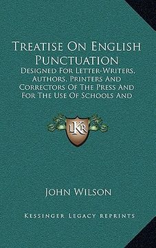 portada treatise on english punctuation: designed for letter-writers, authors, printers and correctors of the press and for the use of schools and academies ( (in English)