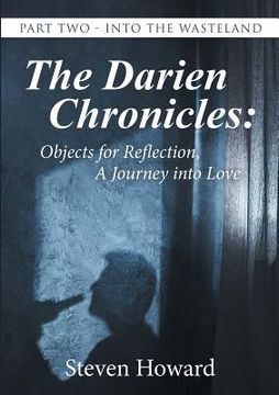 portada The Darien Chronicles: Objects for Reflection, A Journey into Love: Part Two - Into the Wasteland (en Inglés)