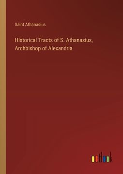 portada Historical Tracts of S. Athanasius, Archbishop of Alexandria (in English)