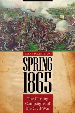 portada Spring 1865: The Closing Campaigns of the Civil War (en Inglés)