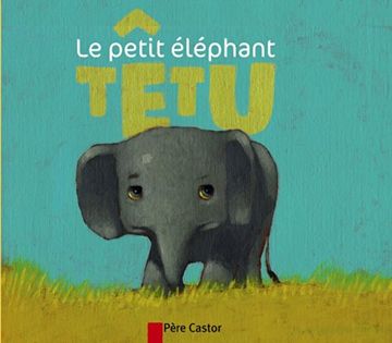 portada Le Petit Éléphant Têtu (Les Mini-Classiques)