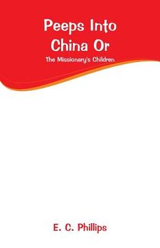 portada Peeps Into China Or: The Missionary's Children (en Inglés)