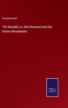 portada The Sociable, or, One thousand and One Home Amusements (en Inglés)