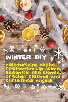 portada Winter DIY: Moisturizing Masks, Protective Lip Balms, Essential Oils Blends, Crochet Clothes And Christmas Angels