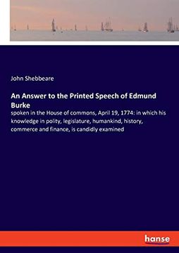 portada An Answer to the Printed Speech of Edmund Burke: Spoken in the House of Commons, April 19, 1774: In Which his Knowledge in Polity, Legislature,. Commerce and Finance, is Candidly Examined (in English)