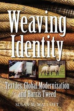 portada Weaving Identity: Textiles, Global Modernization and Harris Tweed (en Inglés)