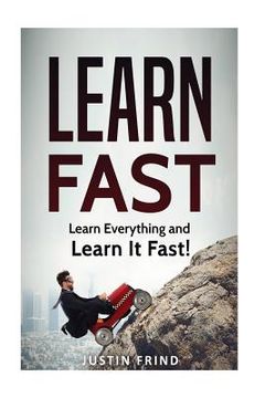 portada Learn Fast: Learn Everything and Learn It Fast! (en Inglés)