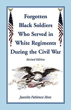 portada the forgotten black soldiers in white regiments during the civil war, revised edition (en Inglés)