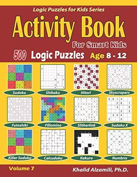 portada Activity Book for Smart Kids: 500 Logic Puzzles (Sudoku, Fillomino, Kakuro, Futoshiki, Hitori, Slitherlink, Killer Sudoku, Calcudoku, Sudoku x,. Age 8-12 (Logic Puzzles for Kids Series) (in English)