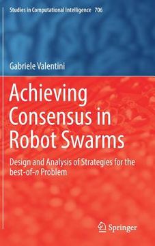portada Achieving Consensus in Robot Swarms: Design and Analysis of Strategies for the Best-Of-N Problem (in English)