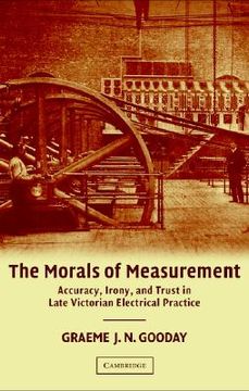 portada The Morals of Measurement: Accuracy, Irony, and Trust in Late Victorian Electrical Practice 