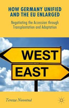 portada How Germany Unified and the EU Enlarged: Negotiating the Accession Through Transplantation and Adaptation (en Inglés)