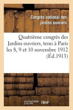 portada Quatrième Congrès Des Jardins Ouvriers, Tenu À Paris Les 8, 9 Et 10 Novembre 1912