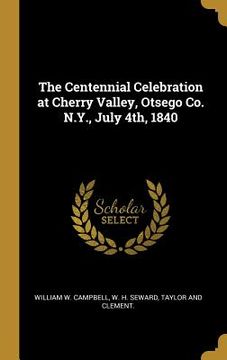 portada The Centennial Celebration at Cherry Valley, Otsego Co. N.Y., July 4th, 1840 (in English)