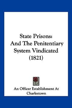 portada state prisons: and the penitentiary system vindicated (1821) (en Inglés)