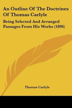 portada an outline of the doctrines of thomas carlyle: being selected and arranged passages from his works (1896)