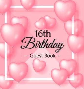 portada 16th Birthday Guest Book: Keepsake Gift for Men and Women Turning 16 - Hardback with Funny Pink Balloon Hearts Themed Decorations & Supplies, Pe