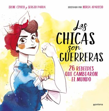 portada Las Chicas Son Guerreras / Women Are Warriors: 25 Rebels Who Changed the World: 25 Rebeldes Que Cambiaron El Mundo (in Spanish)