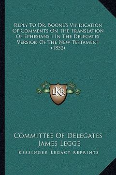 portada reply to dr. boone's vindication of comments on the translation of ephesians i in the delegates' version of the new testament (1852) (in English)