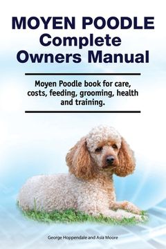 portada Moyen Poodle Complete Owners Manual. Moyen Poodle book for care, costs, feeding, grooming, health and training. (en Inglés)