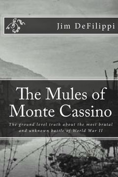 portada The Mules of Monte Cassino: The Ground Level Truth About the Most Brutal and Unknown Battle of World War II