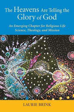 portada The Heavens are Telling the Glory of God: An Emerging Chapter for Religious Life; Science, Theology, and Mission 