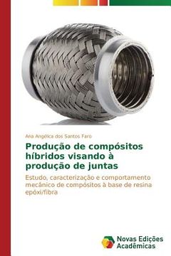 portada Produção de compósitos híbridos visando à produção de juntas: Estudo, caracterização e comportamento mecânico de compósitos à base de resina epóxi/fibra (en Portugués)