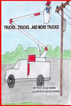 portada Trucks, Trucks and More Trucks: Trucks, Trucks and More Trucks is a preschool picture book in rhyme about the various types of trucks. (en Inglés)
