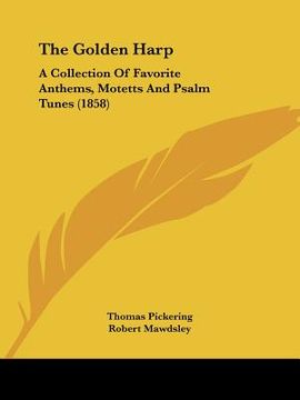 portada the golden harp: a collection of favorite anthems, motetts and psalm tunes (1858) (en Inglés)