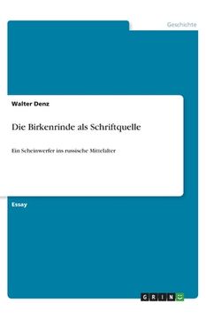 portada Die Birkenrinde als Schriftquelle: Ein Scheinwerfer ins russische Mittelalter (en Alemán)