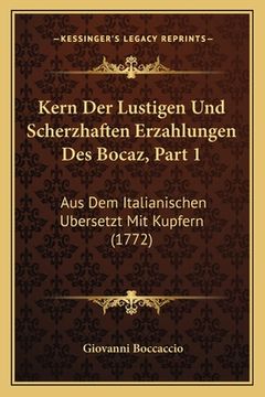 portada Kern Der Lustigen Und Scherzhaften Erzahlungen Des Bocaz, Part 1: Aus Dem Italianischen Ubersetzt Mit Kupfern (1772) (en Francés)