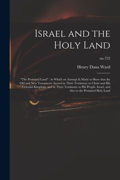 portada Israel and the Holy Land: "The Promised Land" in Which an Attempt is Made to Show That the Old and New Testaments Accord in Their Testimony to C (in English)