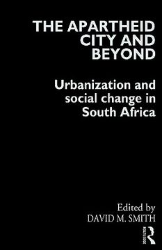 portada the apartheid city and beyond: urbanization and social change in south africa (in English)