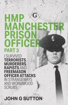 portada HMP Manchester Prison Officer Part 3: I Survived Terrorists, Murderers, Rapists and Freemason Officer Attacks in Strangeways and Wormwood Scrubs (en Inglés)